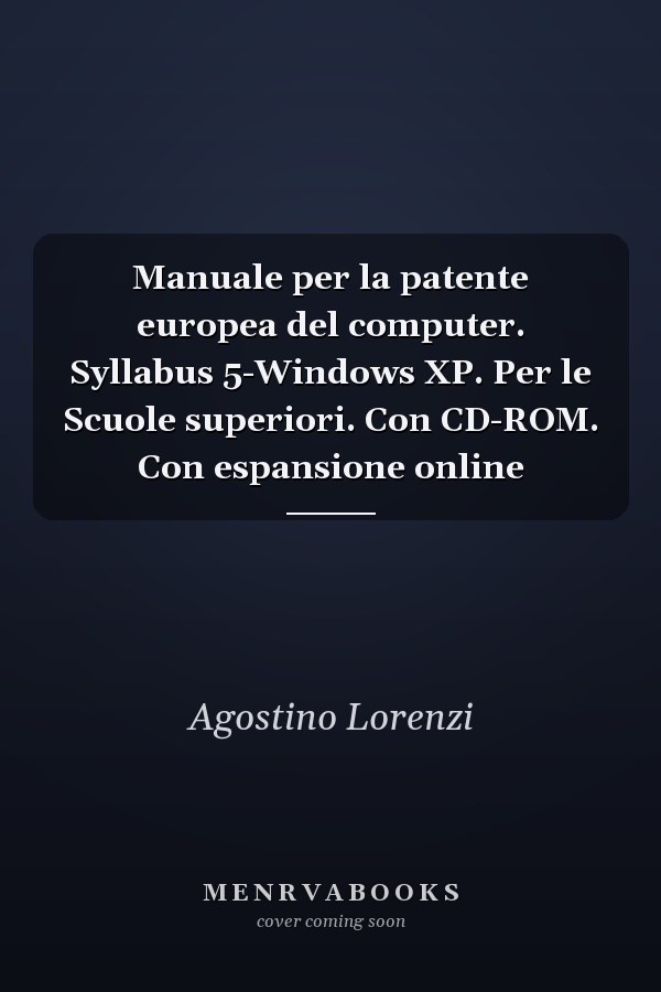 Manuale per la patente europea del computer. Syllabus 5-Windows XP. Per le Scuole superiori. Con CD-ROM. Con espansione online