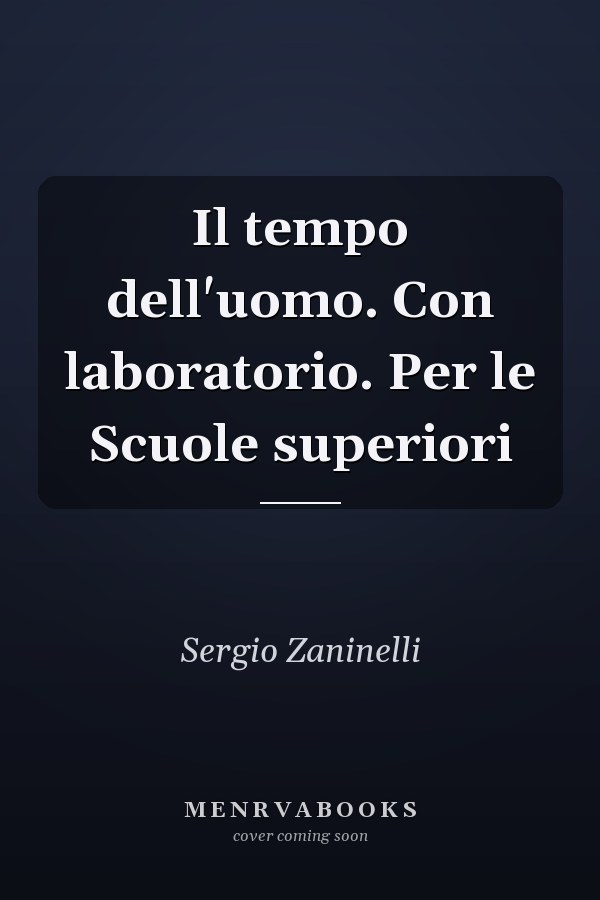 Il tempo dell'uomo. Con laboratorio. Per le Scuole superiori