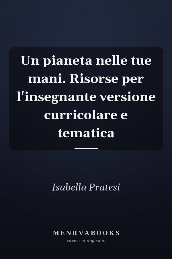 Un pianeta nelle tue mani. Risorse per l'insegnante versione curricolare e tematica