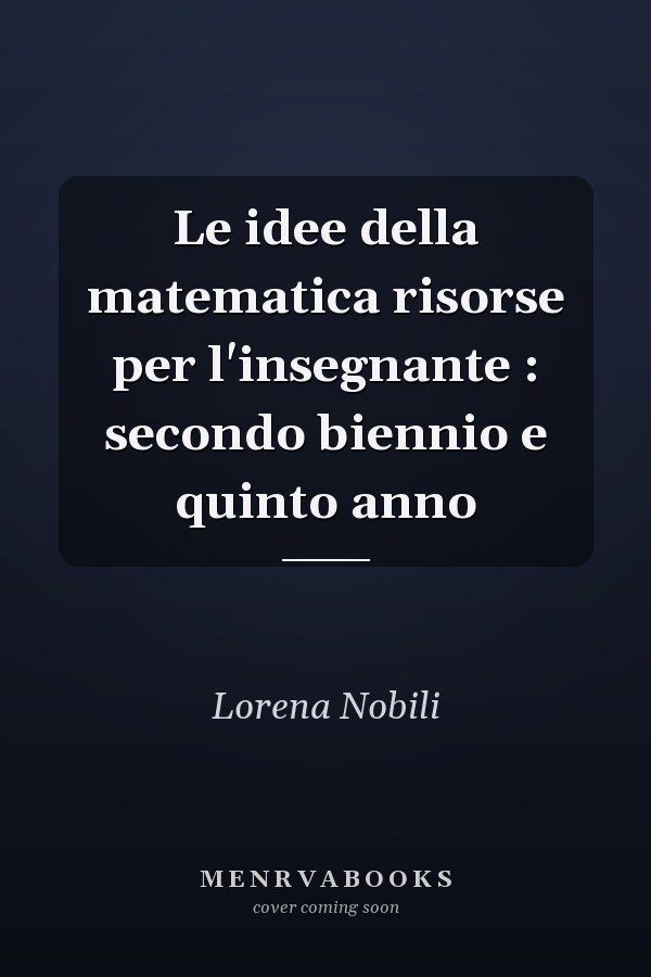 Le idee della matematica risorse per l'insegnante : secondo biennio e quinto anno