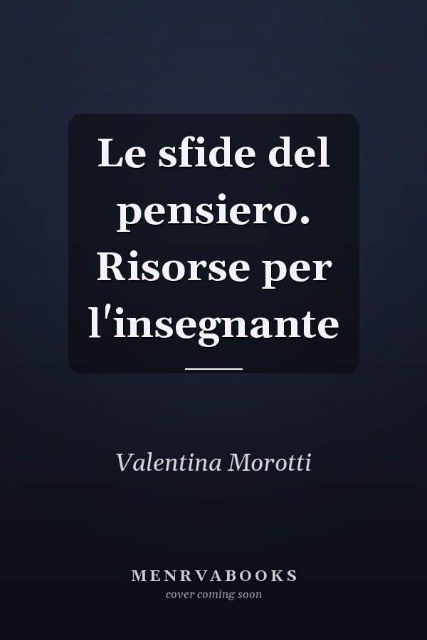 Le sfide del pensiero. Risorse per l'insegnante