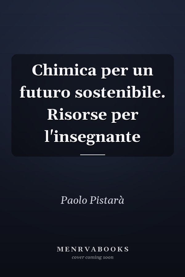 Chimica per un futuro sostenibile. Risorse per l'insegnante