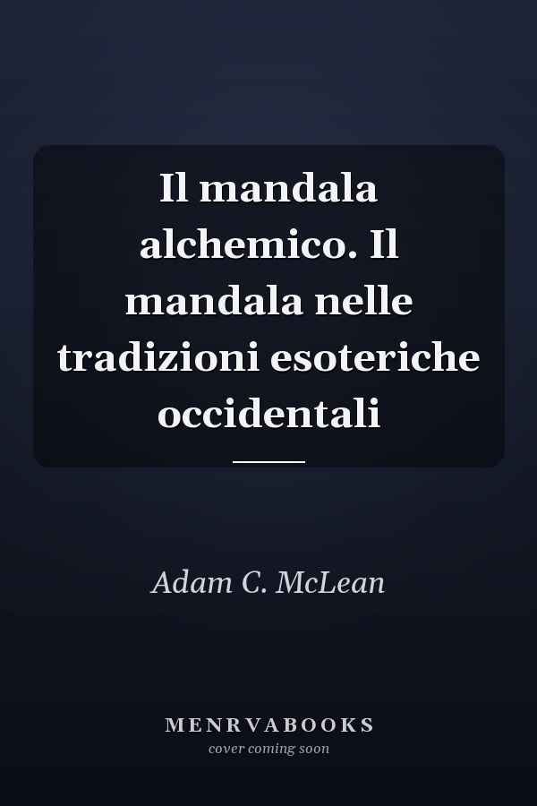 Il mandala alchemico. Il mandala nelle tradizioni esoteriche occidentali