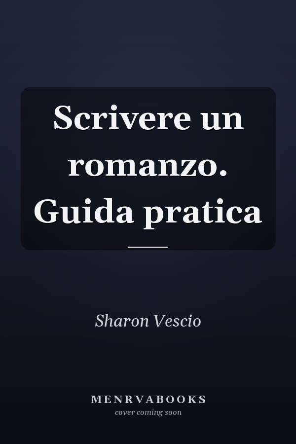 Scrivere un romanzo. Guida pratica