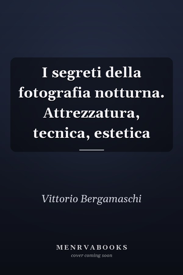I segreti della fotografia notturna. Attrezzatura, tecnica, estetica