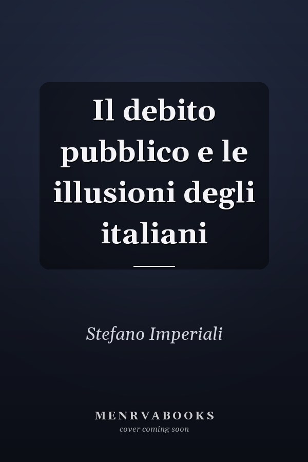 Il debito pubblico e le illusioni degli italiani