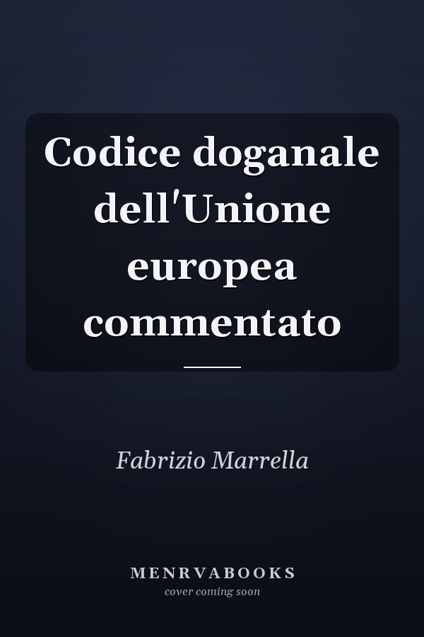 Codice doganale dell'Unione europea commentato