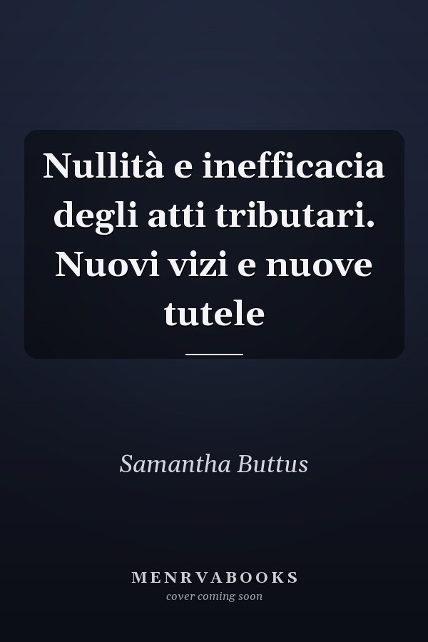 Nullità e inefficacia degli atti tributari. Nuovi vizi e nuove tutele