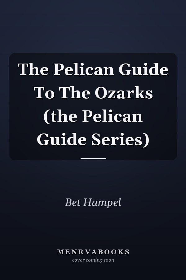 The Pelican Guide To The Ozarks (the Pelican Guide Series)