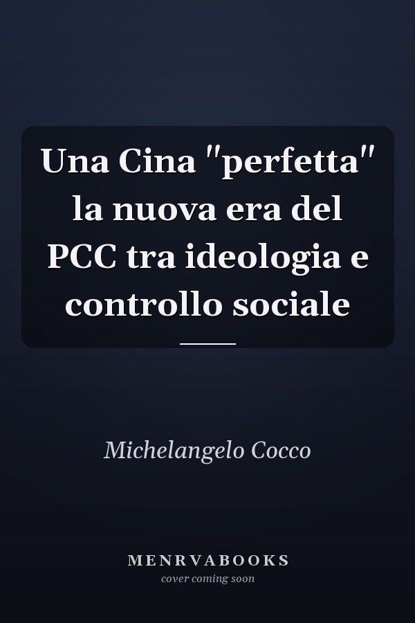 Una Cina "perfetta" la nuova era del PCC tra ideologia e controllo sociale