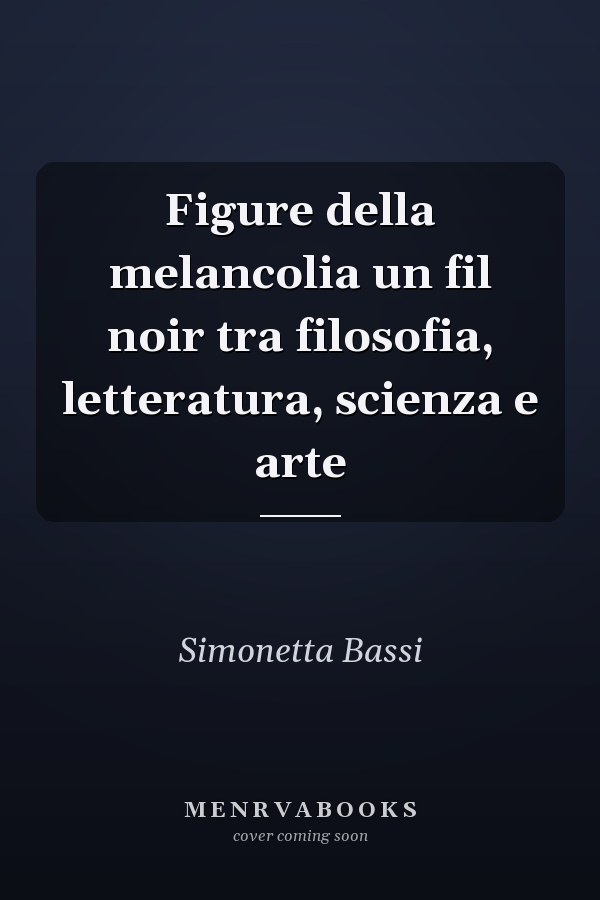 Figure della melancolia un fil noir tra filosofia, letteratura, scienza e arte