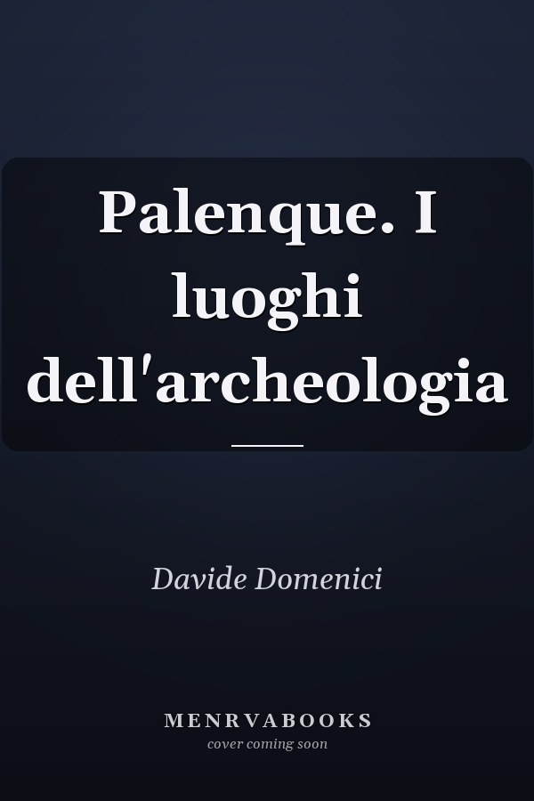 Palenque. I luoghi dell'archeologia