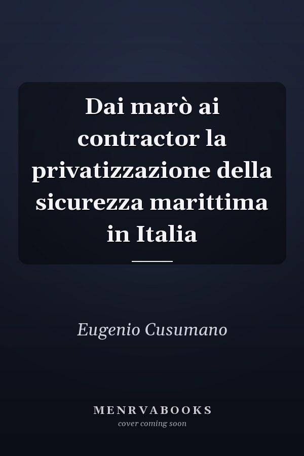 Dai marò ai contractor la privatizzazione della sicurezza marittima in Italia