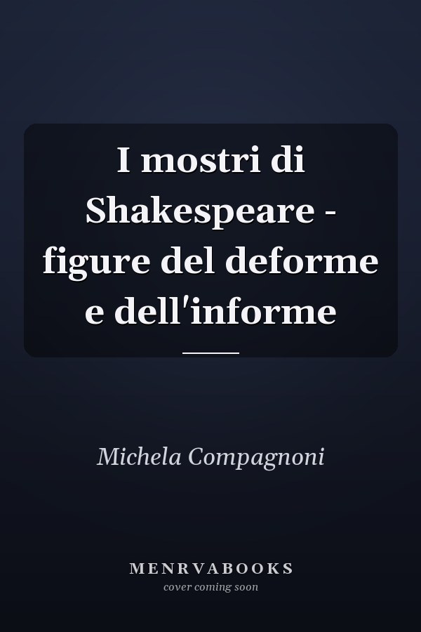 I mostri di Shakespeare - figure del deforme e dell'informe