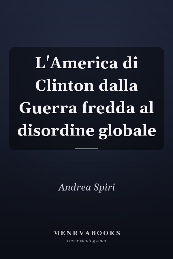 L'America di Clinton dalla Guerra fredda al disordine globale