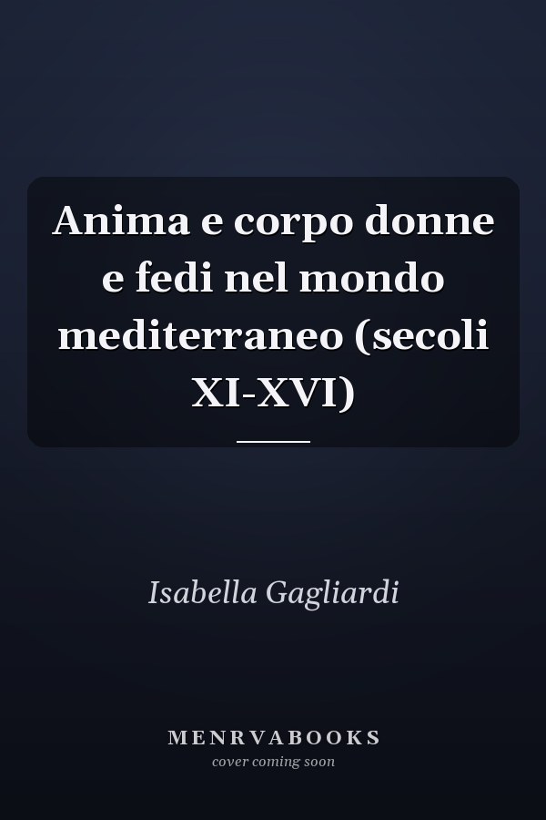 Anima e corpo donne e fedi nel mondo mediterraneo (secoli XI-XVI)