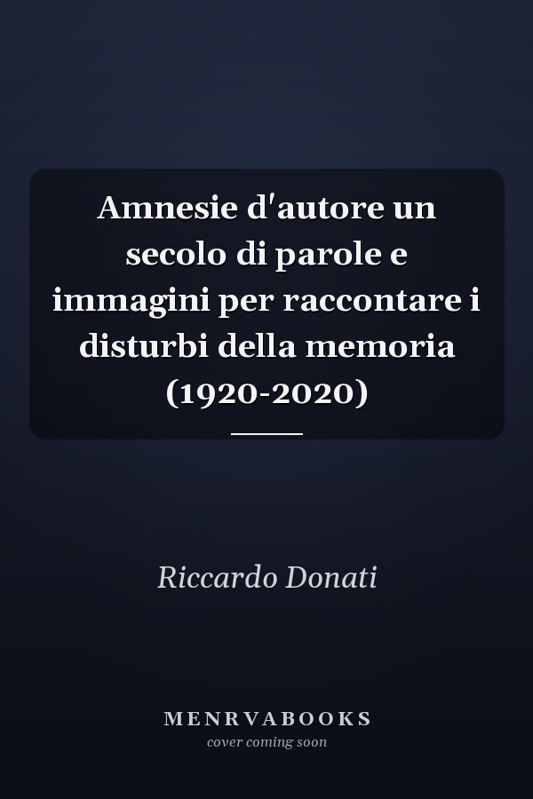 Amnesie d'autore un secolo di parole e immagini per raccontare i disturbi della memoria (1920-2020)