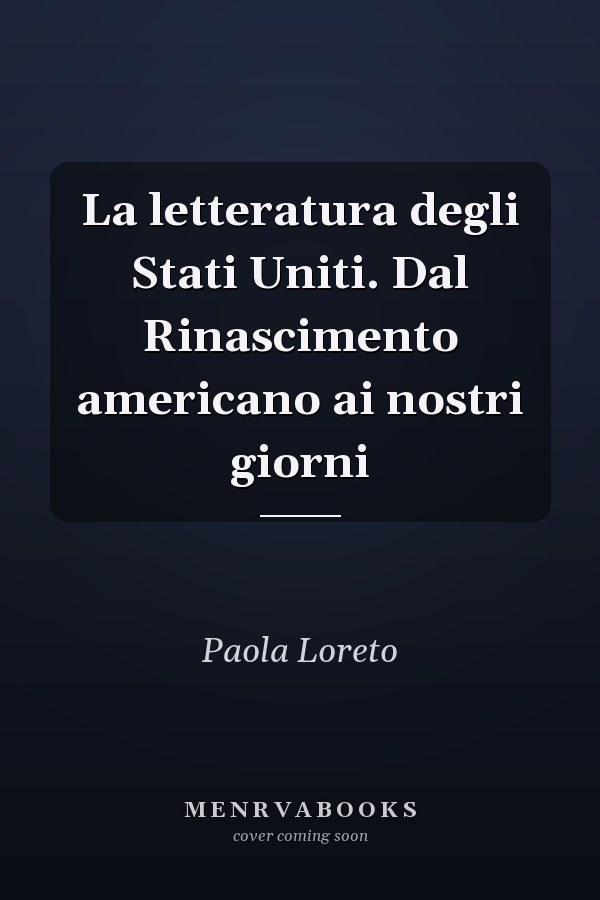 La letteratura degli Stati Uniti. Dal Rinascimento americano ai nostri giorni