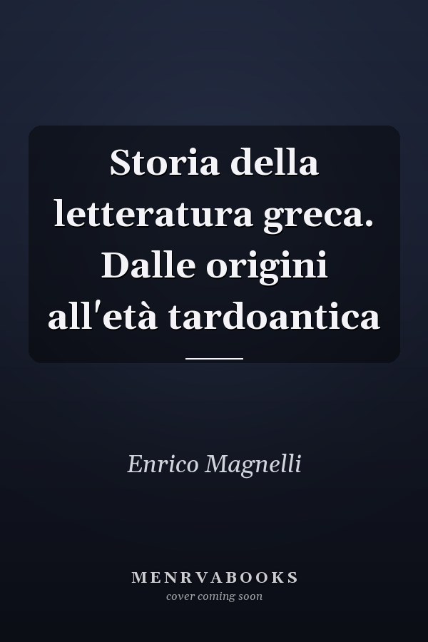 Storia della letteratura greca. Dalle origini all'età tardoantica