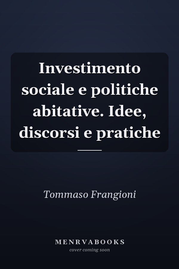 Investimento sociale e politiche abitative. Idee, discorsi e pratiche