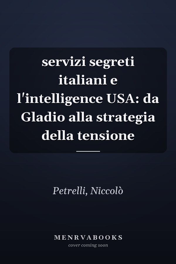 servizi segreti italiani e l'intelligence USA: da Gladio alla strategia della tensione