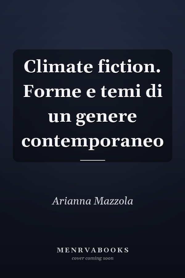 Climate fiction. Forme e temi di un genere contemporaneo