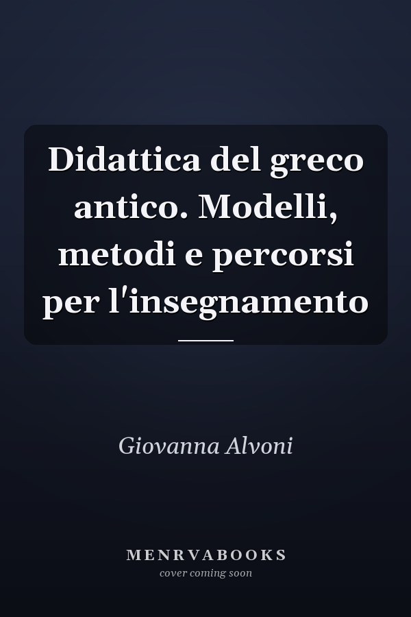 Didattica del greco antico. Modelli, metodi e percorsi per l'insegnamento