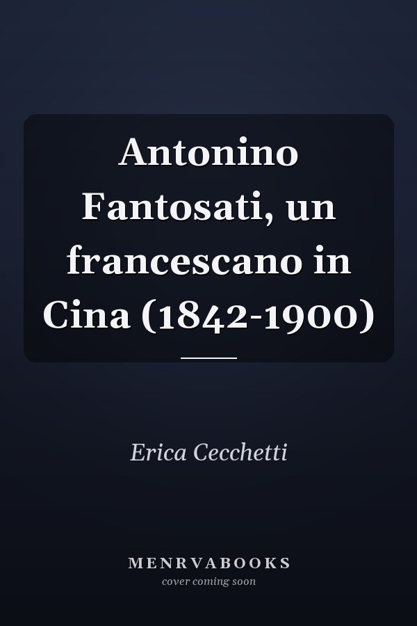 Antonino Fantosati, un francescano in Cina (1842-1900)