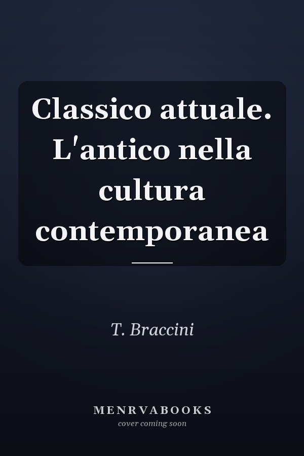 Classico attuale. L'antico nella cultura contemporanea