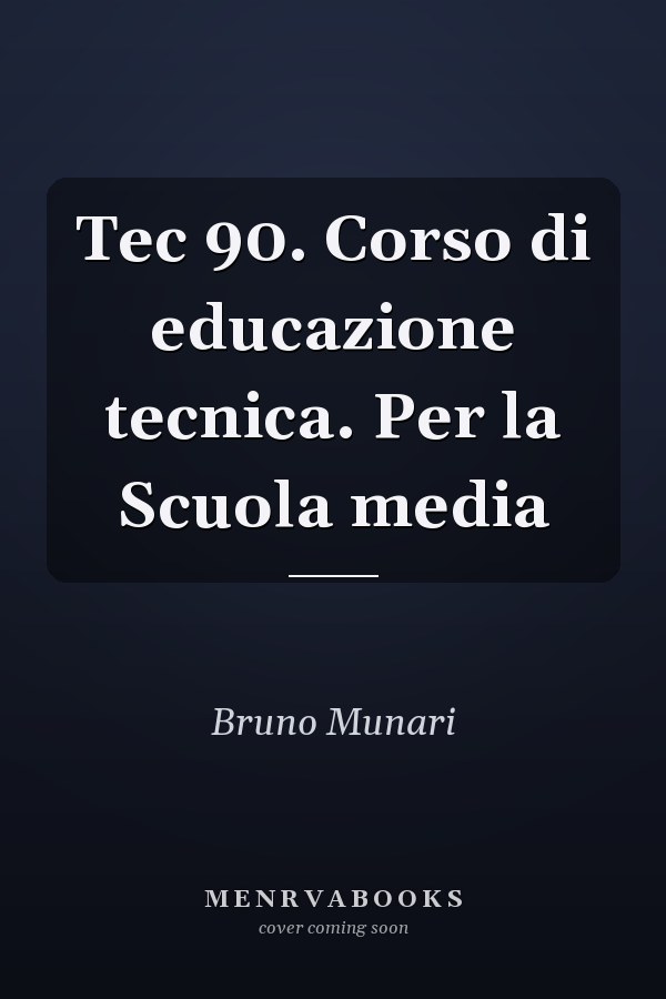 Tec 90. Corso di educazione tecnica. Per la Scuola media