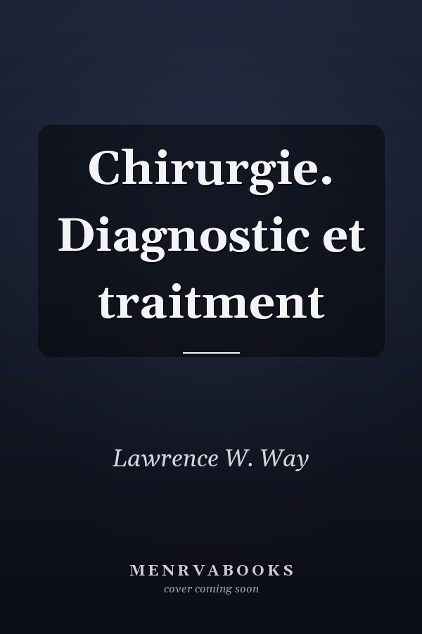 Chirurgie. Diagnostic et traitment