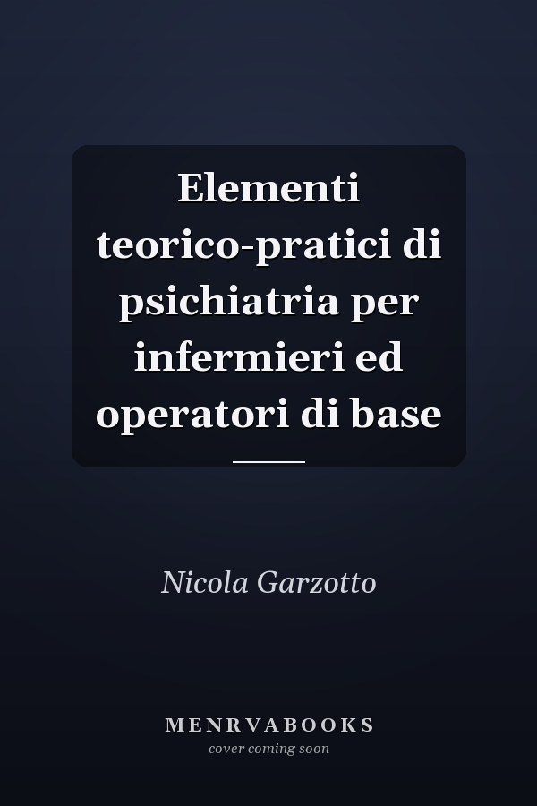 Elementi teorico-pratici di psichiatria per infermieri ed operatori di base
