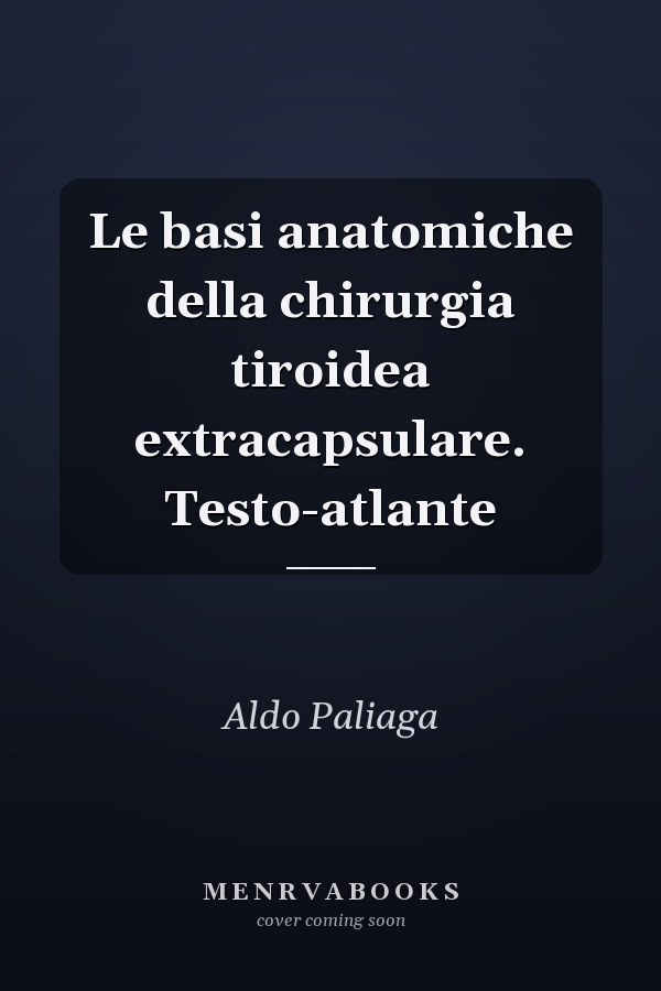 Le basi anatomiche della chirurgia tiroidea extracapsulare. Testo-atlante