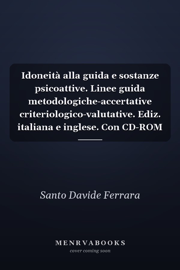 Idoneità alla guida e sostanze psicoattive. Linee guida metodologiche-accertative criteriologico-valutative. Ediz. italiana e inglese. Con CD-ROM
