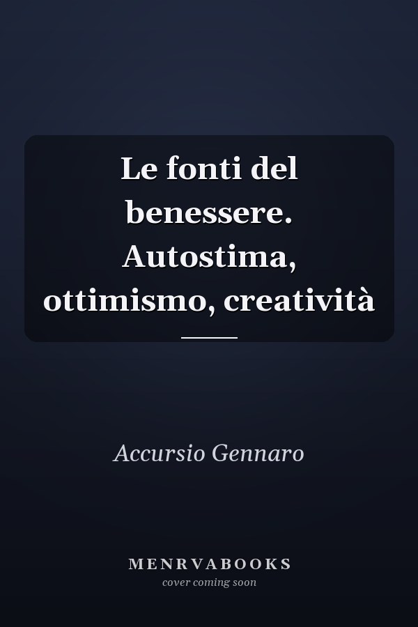 Le fonti del benessere. Autostima, ottimismo, creatività