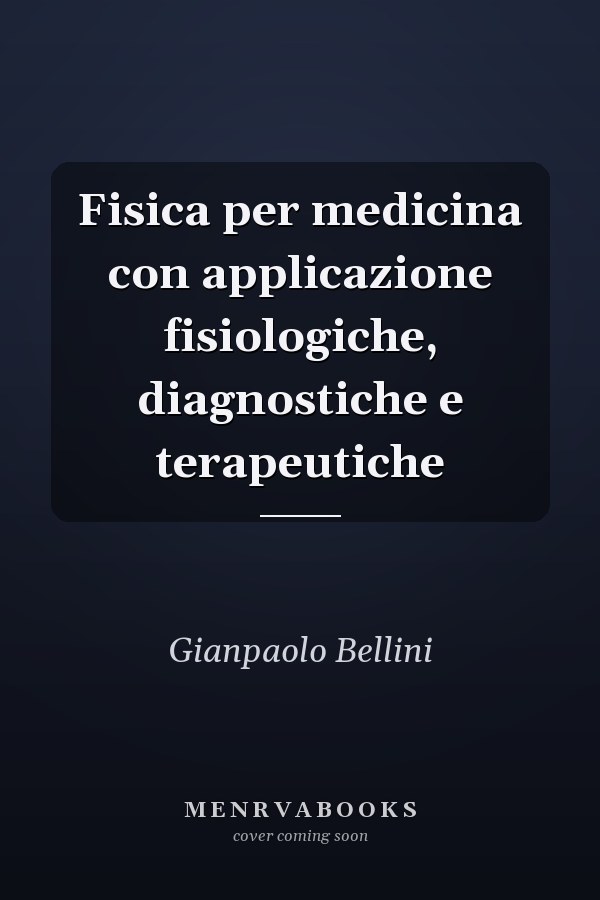 Fisica per medicina con applicazione fisiologiche, diagnostiche e terapeutiche