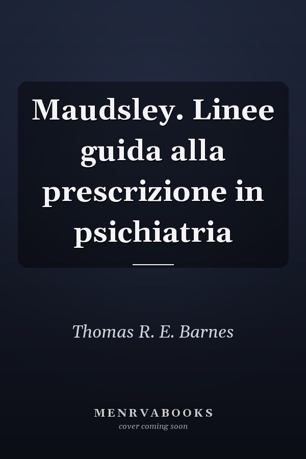 Maudsley. Linee guida alla prescrizione in psichiatria