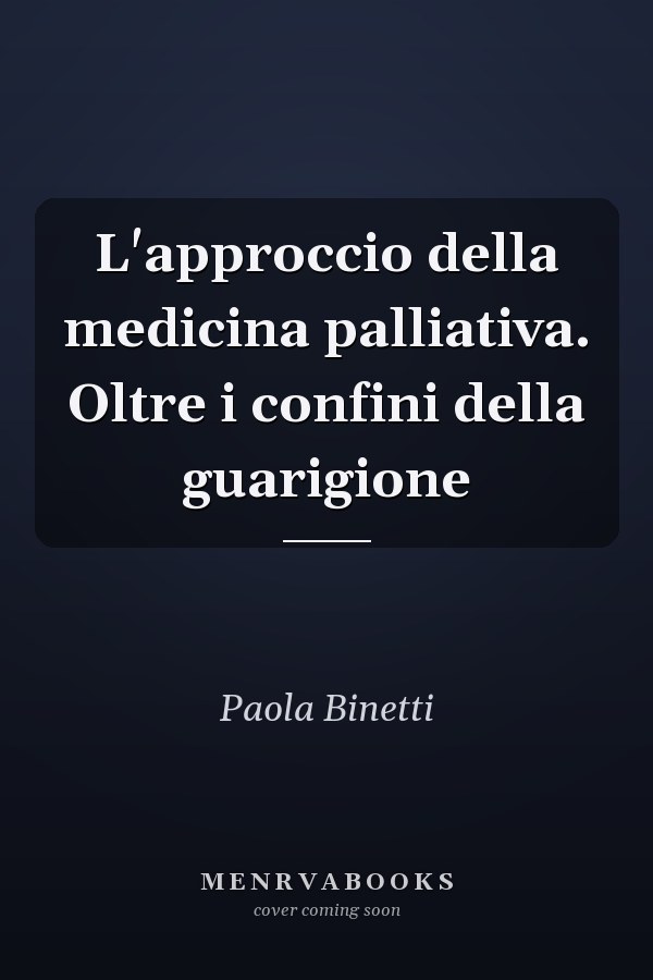 L'approccio della medicina palliativa. Oltre i confini della guarigione