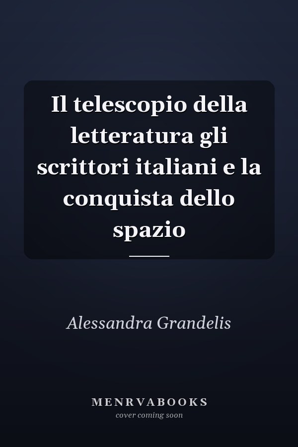 Il telescopio della letteratura gli scrittori italiani e la conquista dello spazio