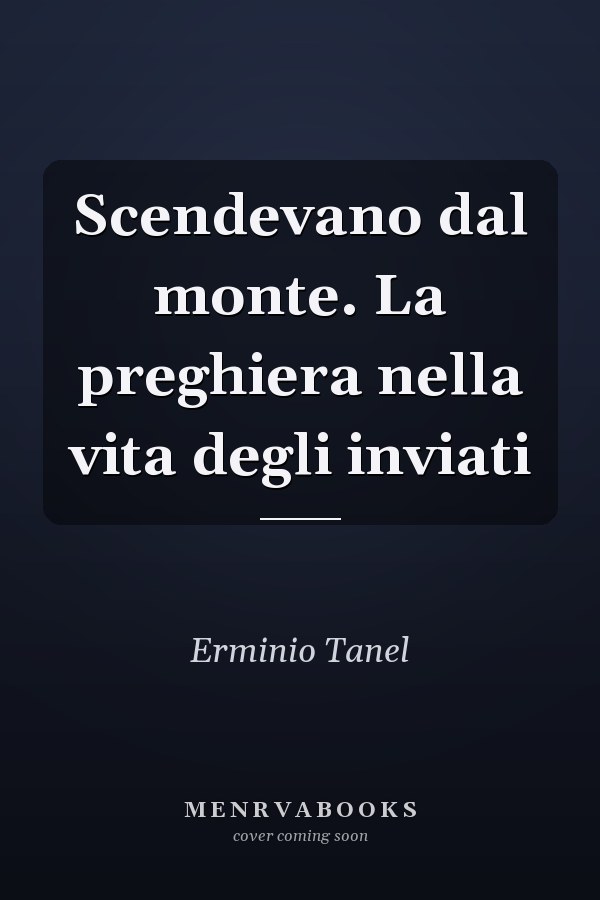 Scendevano dal monte. La preghiera nella vita degli inviati
