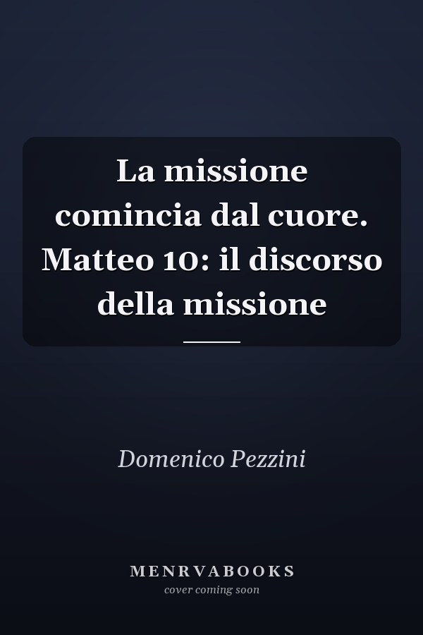 La missione comincia dal cuore. Matteo 10: il discorso della missione