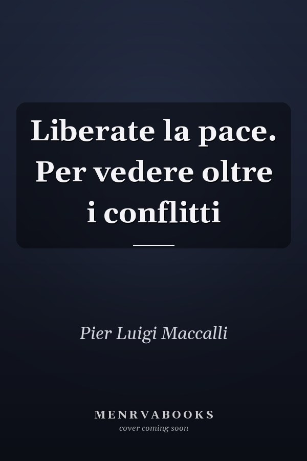 Liberate la pace. Per vedere oltre i conflitti