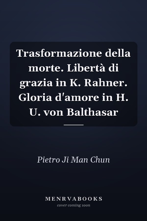 Trasformazione della morte. Libertà di grazia in K. Rahner. Gloria d'amore in H. U. von Balthasar