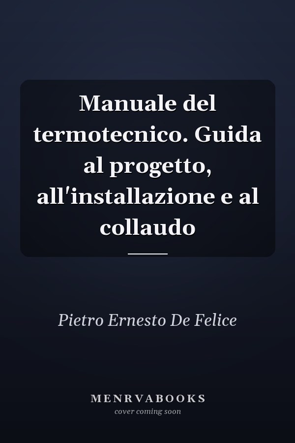 Manuale del termotecnico. Guida al progetto, all'installazione e al collaudo