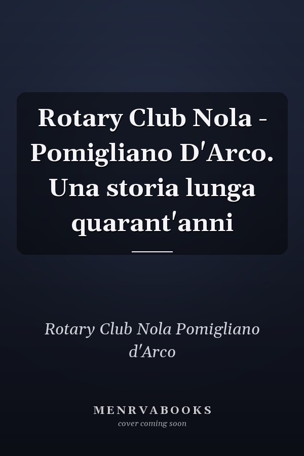 Rotary Club Nola - Pomigliano D'Arco. Una storia lunga quarant'anni