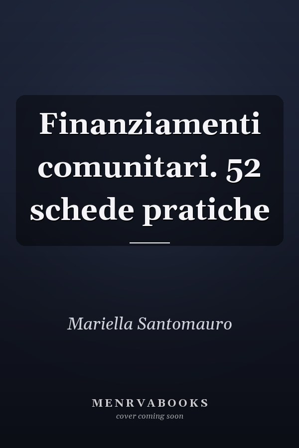 Finanziamenti comunitari. 52 schede pratiche