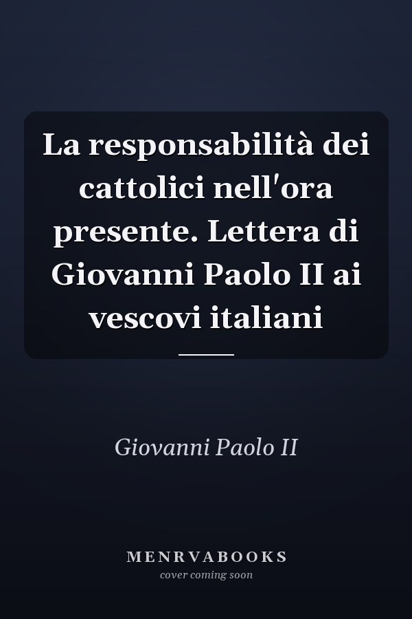 La responsabilità dei cattolici nell'ora presente. Lettera di Giovanni Paolo II ai vescovi italiani