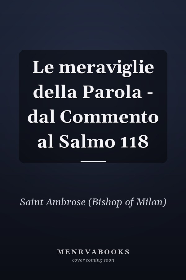 Le meraviglie della Parola - dal Commento al Salmo 118