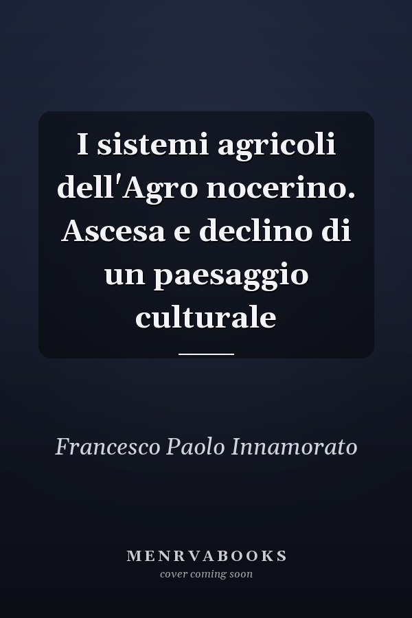 I sistemi agricoli dell'Agro nocerino. Ascesa e declino di un paesaggio culturale