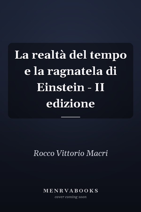 La realtà del tempo e la ragnatela di Einstein - II edizione